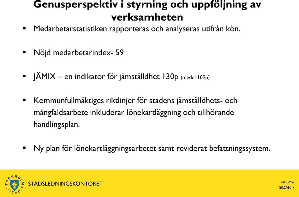 Nöjd medarbetarindex- 59 JÄMIX en indikator för jämställdhet 130p (medel 109p) Kommunfullmäktiges