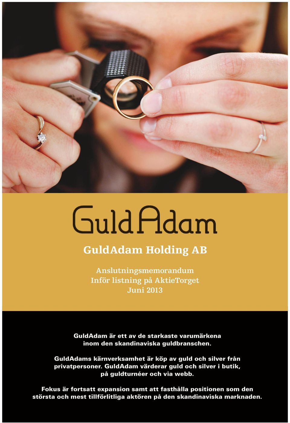 GuldAdams kärnverksamhet är köp av guld och silver från privatpersoner.