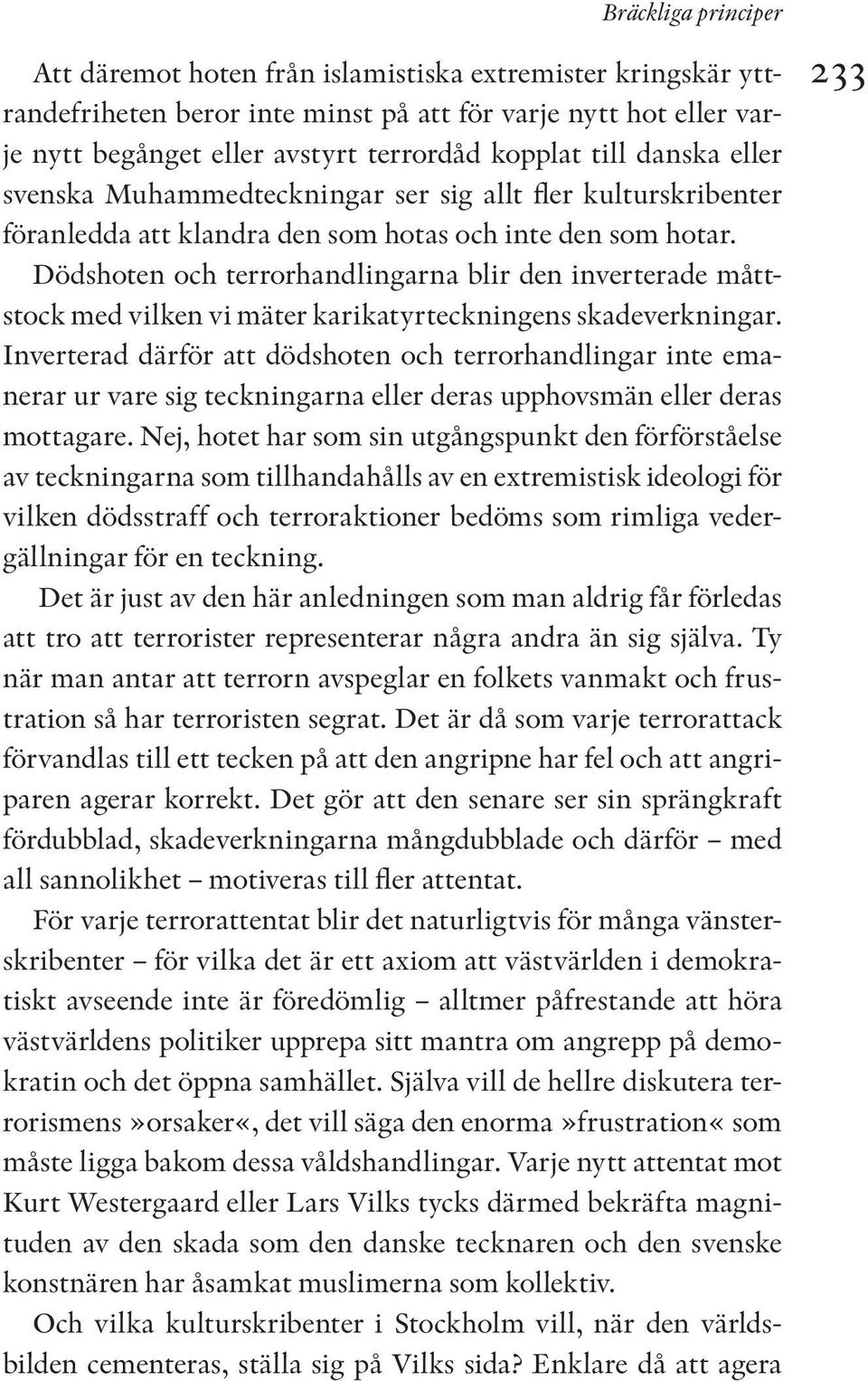 Dödshoten och terrorhandlingarna blir den inverterade måttstock med vilken vi mäter karikatyrteckningens skadeverkningar.