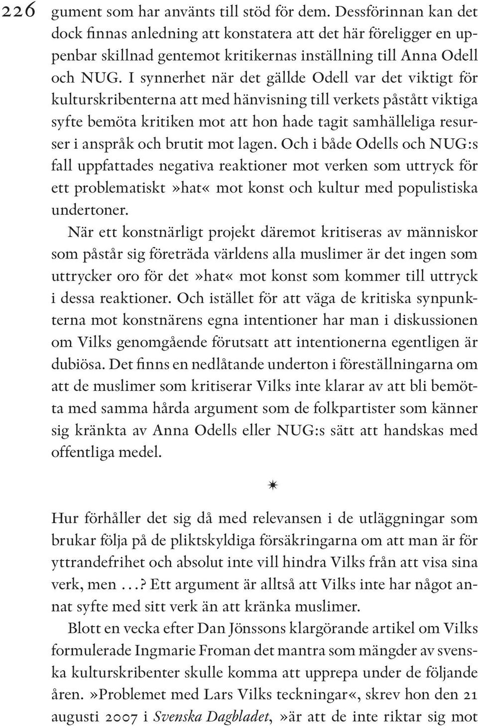 I synnerhet när det gällde Odell var det viktigt för kulturskribenterna att med hänvisning till verkets påstått viktiga syfte bemöta kritiken mot att hon hade tagit samhälleliga resurser i anspråk