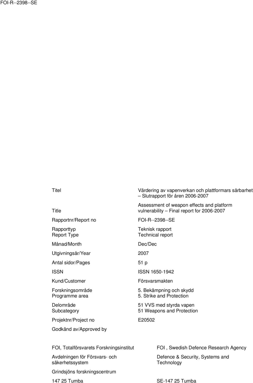 Forskningsområde Programme area Delområde Subcategory Projektnr/Project no Godkänd av/approved by 5. Bekämpning och skydd 5.