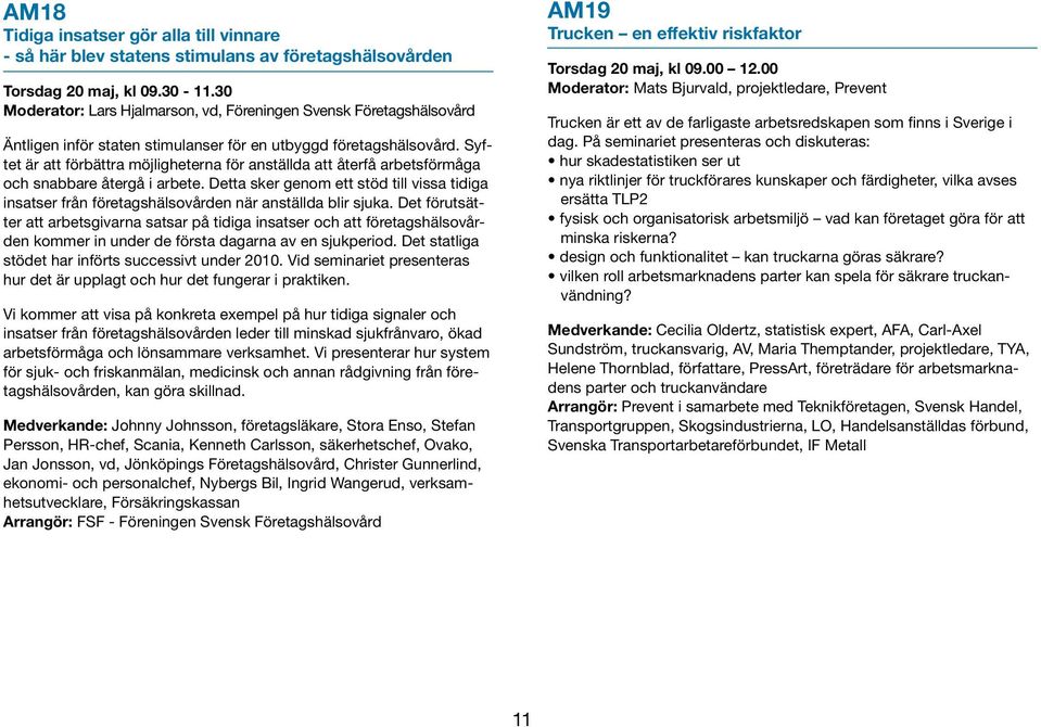 Syftet är att förbättra möjligheterna för anställda att återfå arbetsförmåga och snabbare återgå i arbete.