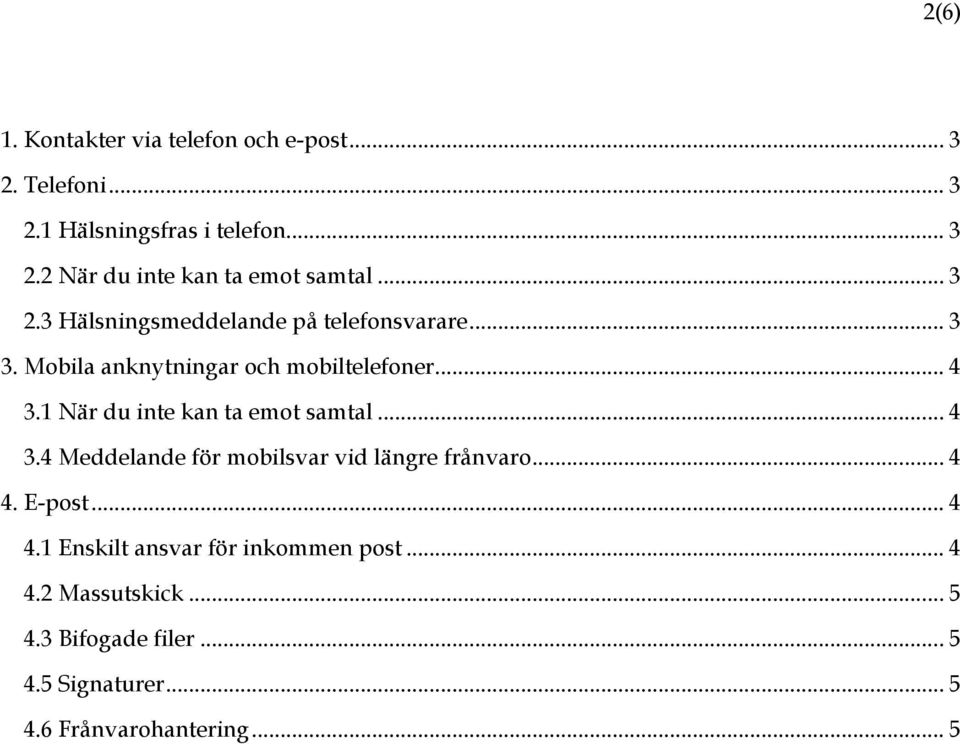 1 När du inte kan ta emot samtal... 4 3.4 Meddelande för mobilsvar vid längre frånvaro... 4 4.