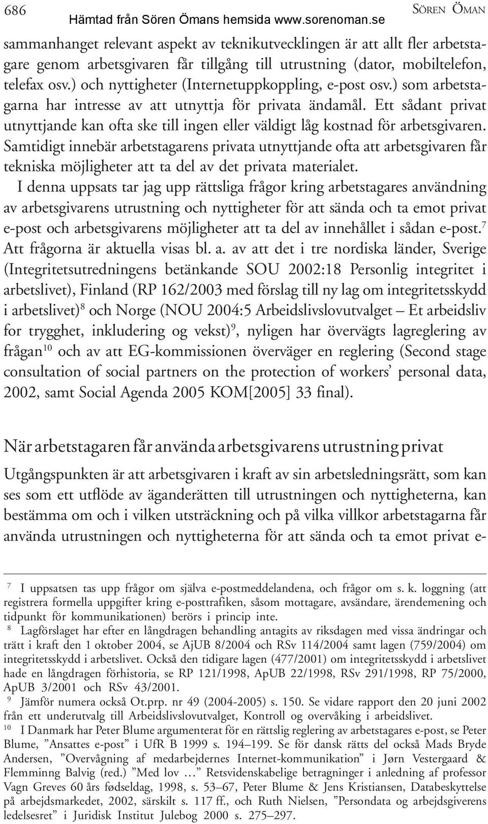 Ett sådant privat utnyttjande kan ofta ske till ingen eller väldigt låg kostnad för arbetsgivaren.