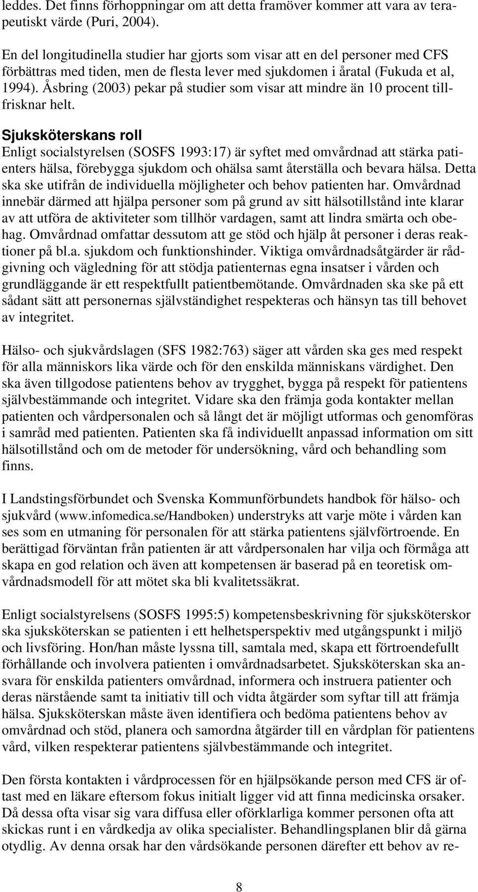 Åsbring (2003) pekar på studier som visar att mindre än 10 procent tillfrisknar helt.