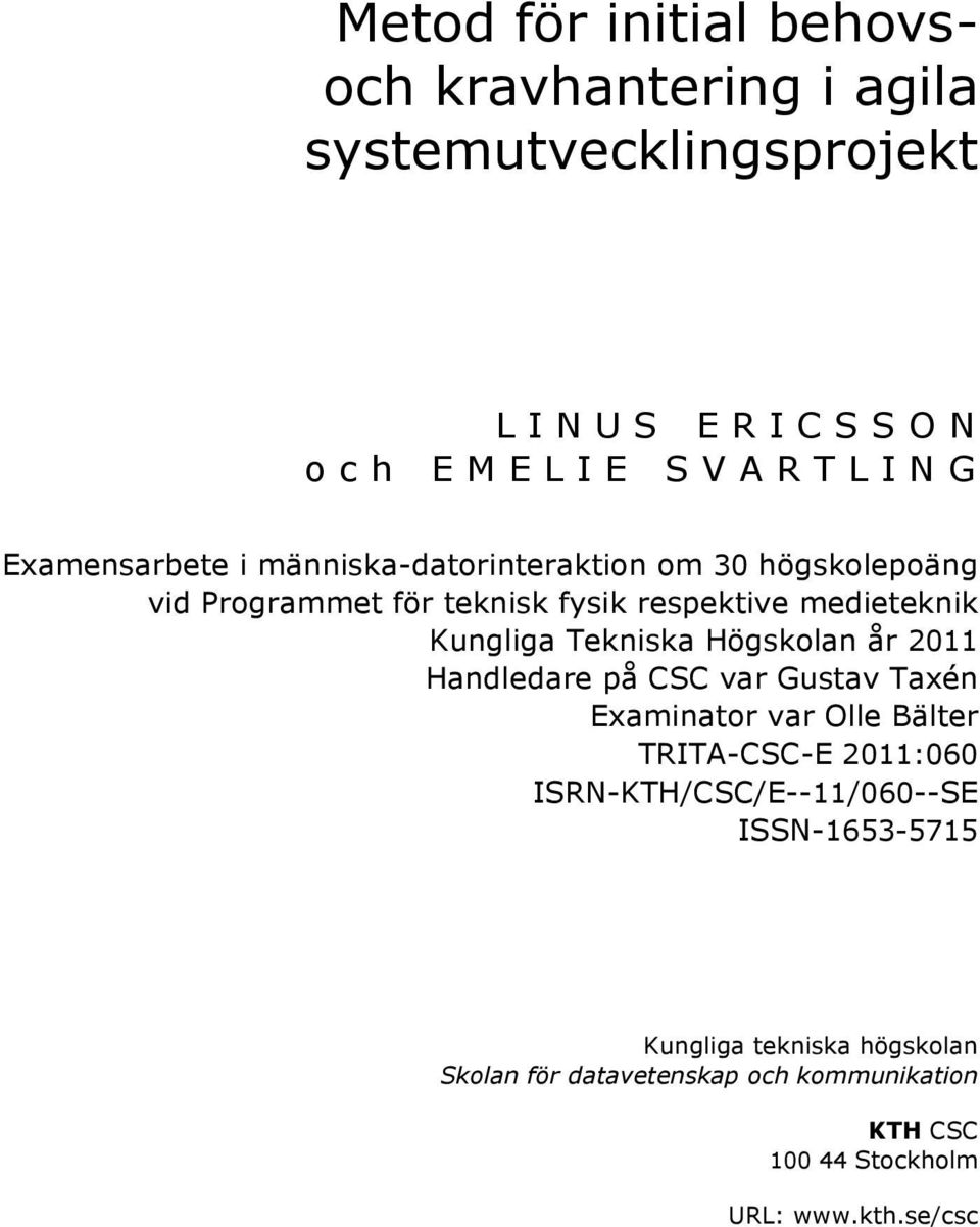 Högskolan år 2011 Handledare på CSC var Gustav Taxén Examinator var Olle Bälter TRITA-CSC-E 2011:060