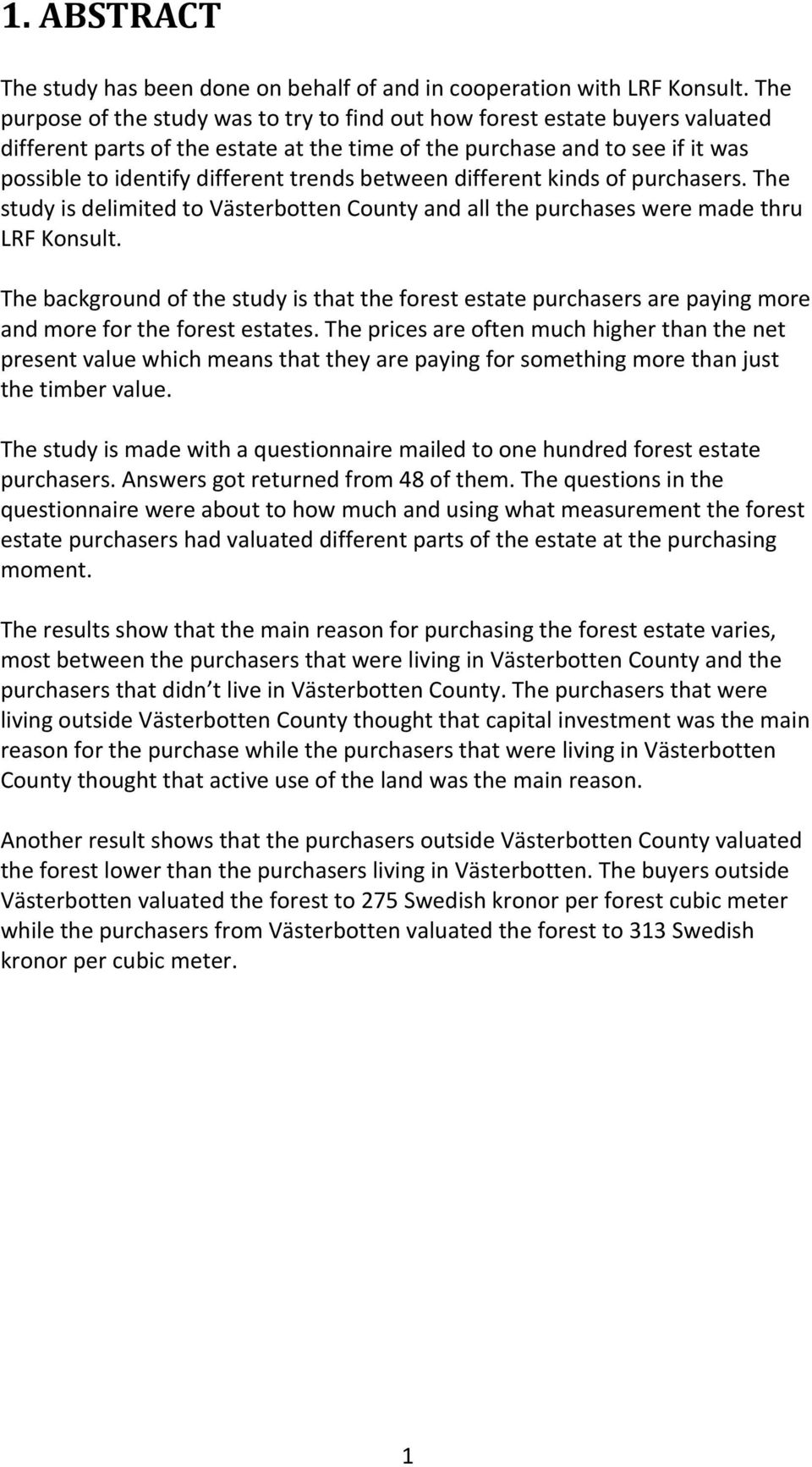 between different kinds of purchasers. The study is delimited to Västerbotten County and all the purchases were made thru LRF Konsult.