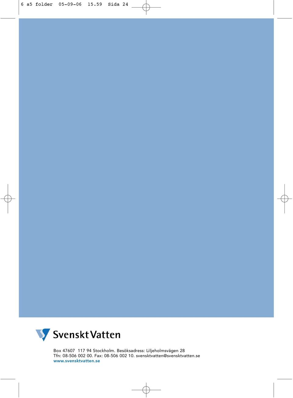 Besöksadress: Liljeholmsvägen 28 Tfn: 08-506