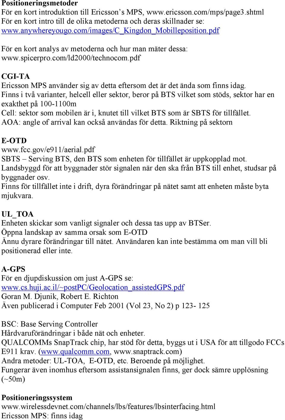 pdf CGI-TA Ericsson MPS använder sig av detta eftersom det är det ända som finns idag.