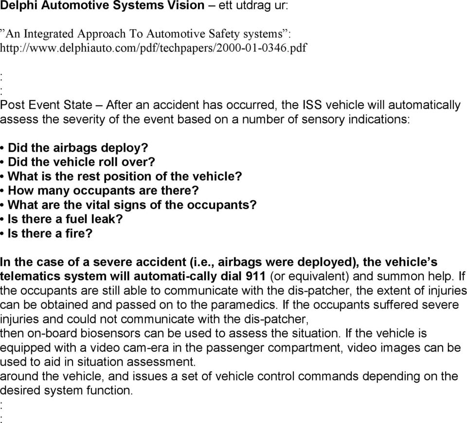 Did the vehicle roll over? What is the rest position of the vehicle? How many occupants are there? What are the vital signs of the occupants? Is there a fuel leak? Is there a fire?