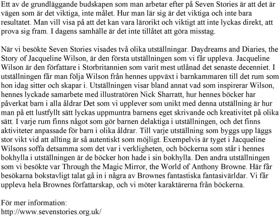 När vi besökte Seven Stories visades två olika utställningar. Daydreams and Diaries, the Story of Jacqueline Wilson, är den första utställningen som vi får uppleva.