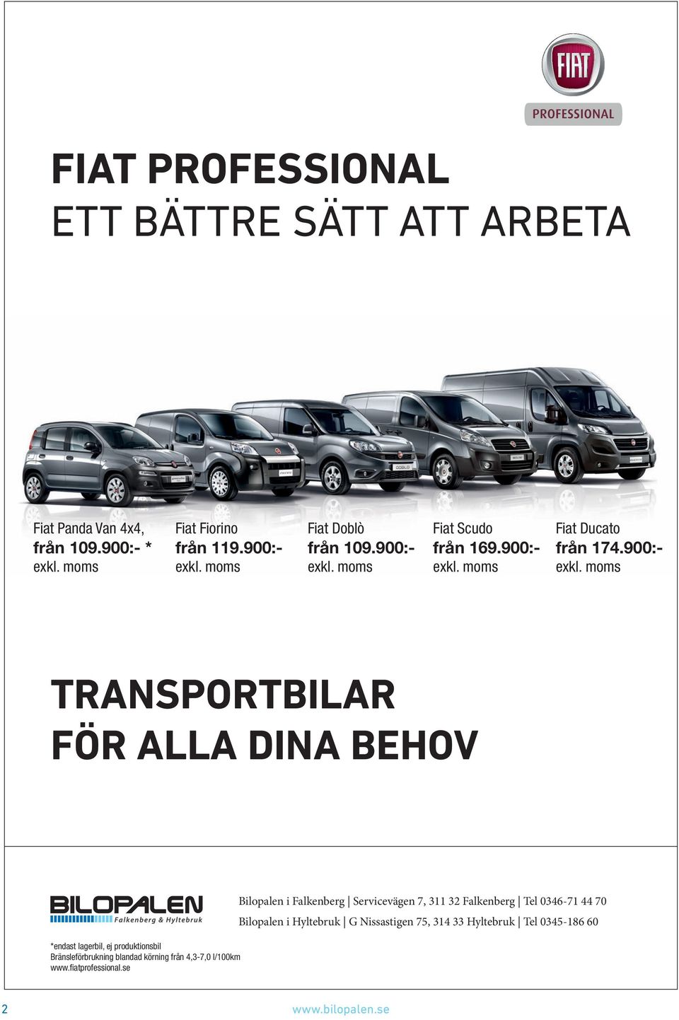 900:- TRANSPORTBILAR FÖR ALLA DINA BEHOV *endast lagerbil, ej produktionsbil Bränsleförbrukning blandad körning från 4,3-7,0