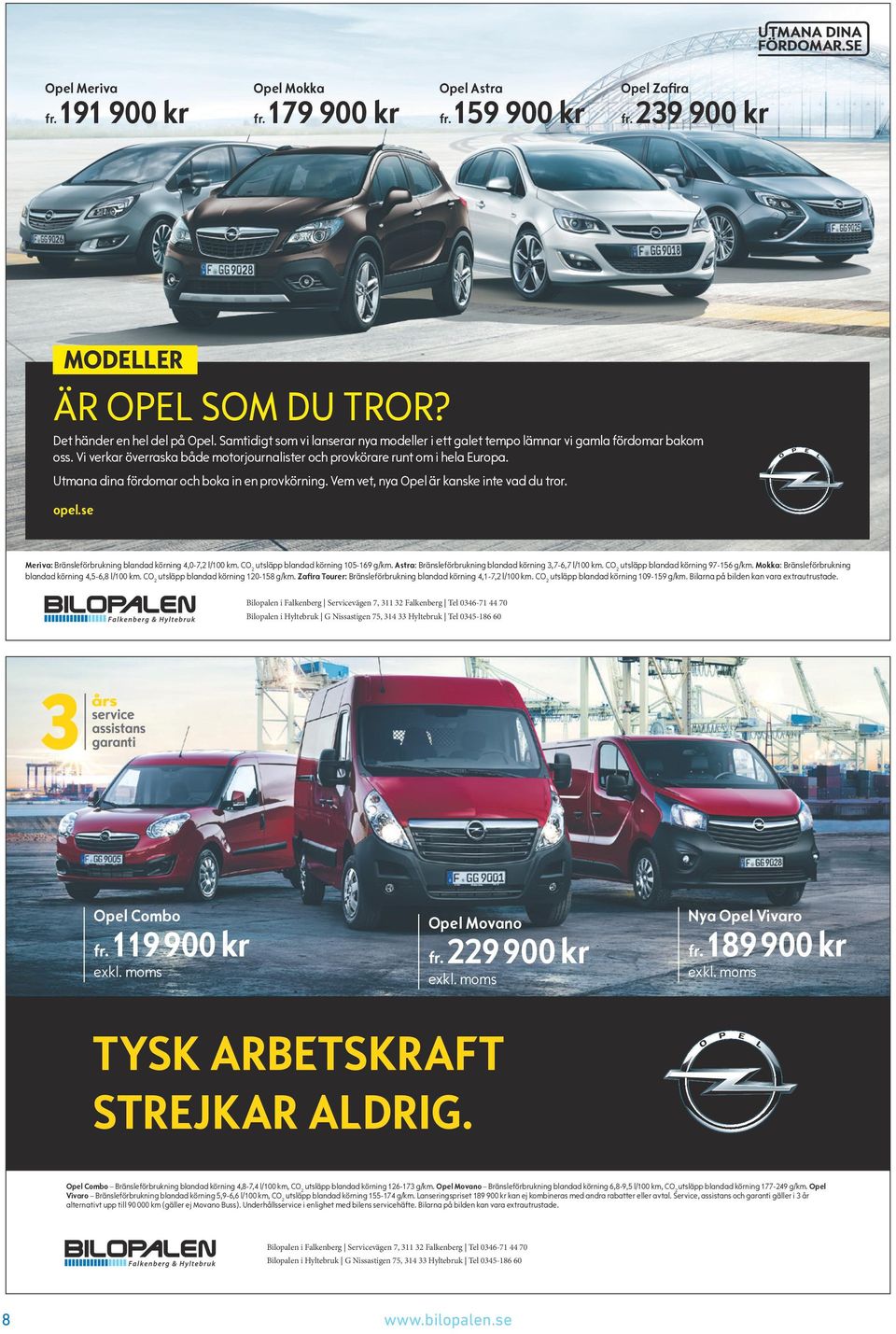 Utmana dina fördomar och boka in en provkörning. Vem vet, nya Opel är kanske inte vad du tror. opel.se Meriva: Bränsleförbrukning blandad körning 4,0-7,2 l/100 km.