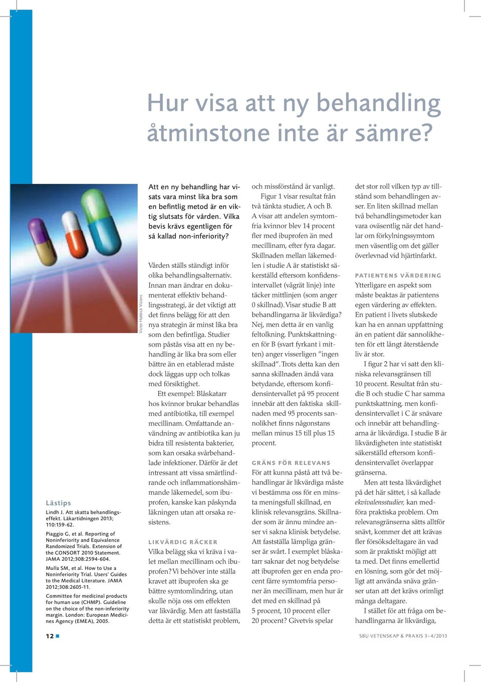 Users Guides to the Medical Literature. JAMA 2012;308:2605-11. Committee for medicinal products for human use (CHMP). Guideline on the choice of the non-inferiority margin.