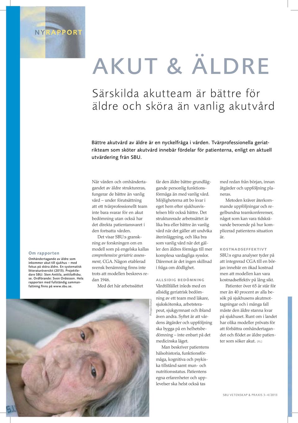 Om rapporten Omhändertagande av äldre som inkommer akut till sjukhus med fokus på sköra äldre. En systematisk litteraturöversikt (2013). Projektledare SBU: Sten Anttila, anttila@sbu. se.