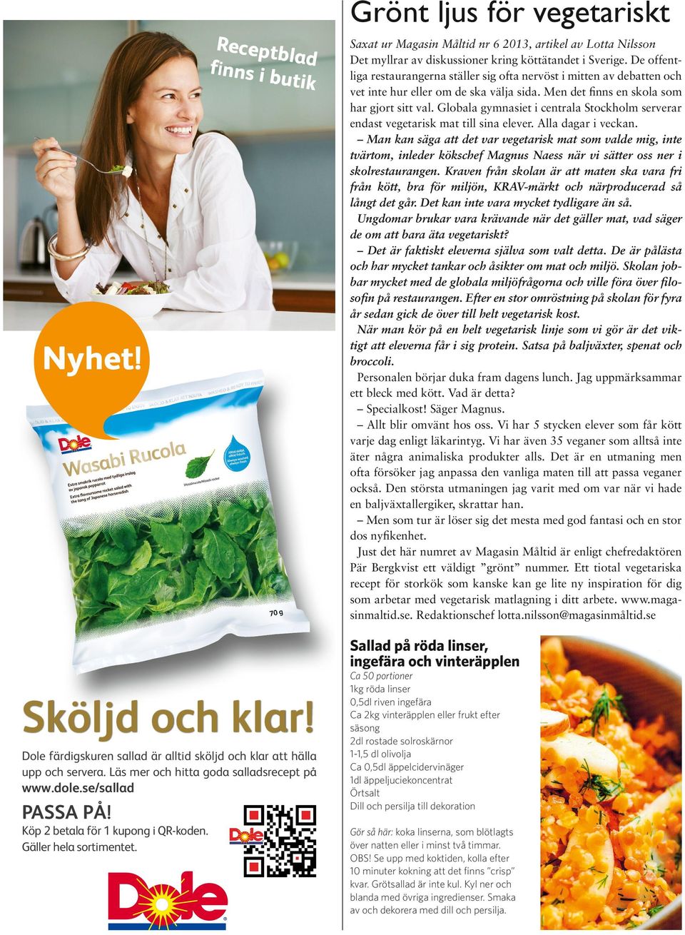 Globala gymnasiet i centrala Stockholm serverar endast vegetarisk mat till sina elever. Alla dagar i veckan.