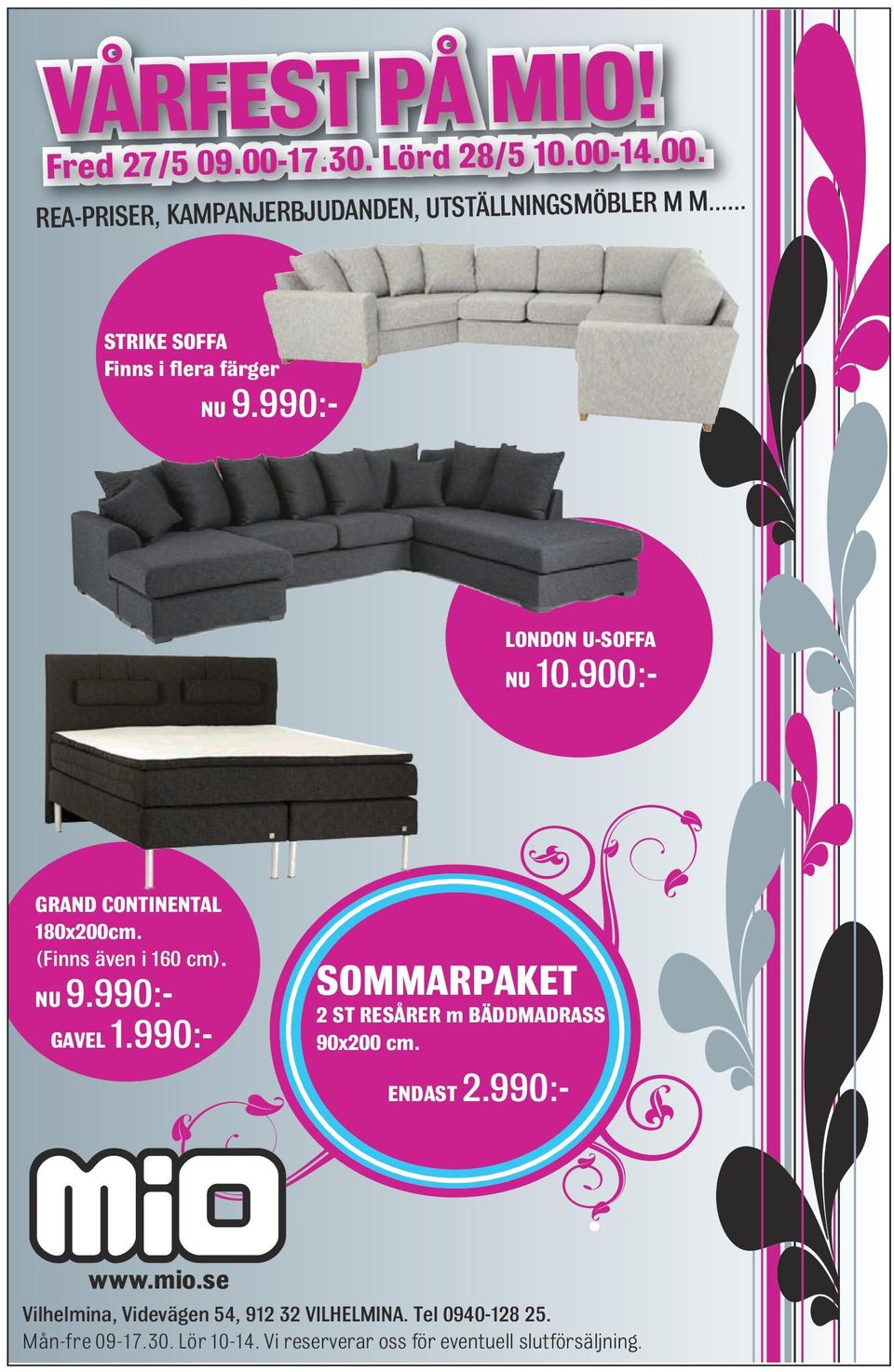 (Finns även i 160 cm). NU 9.990:- GAVEL 1.990:- SOMMARPAKET 2 ST RESÅRER m BÄDDMADRASS 90x200 cm. ENDAST 2.990:- www.mio.