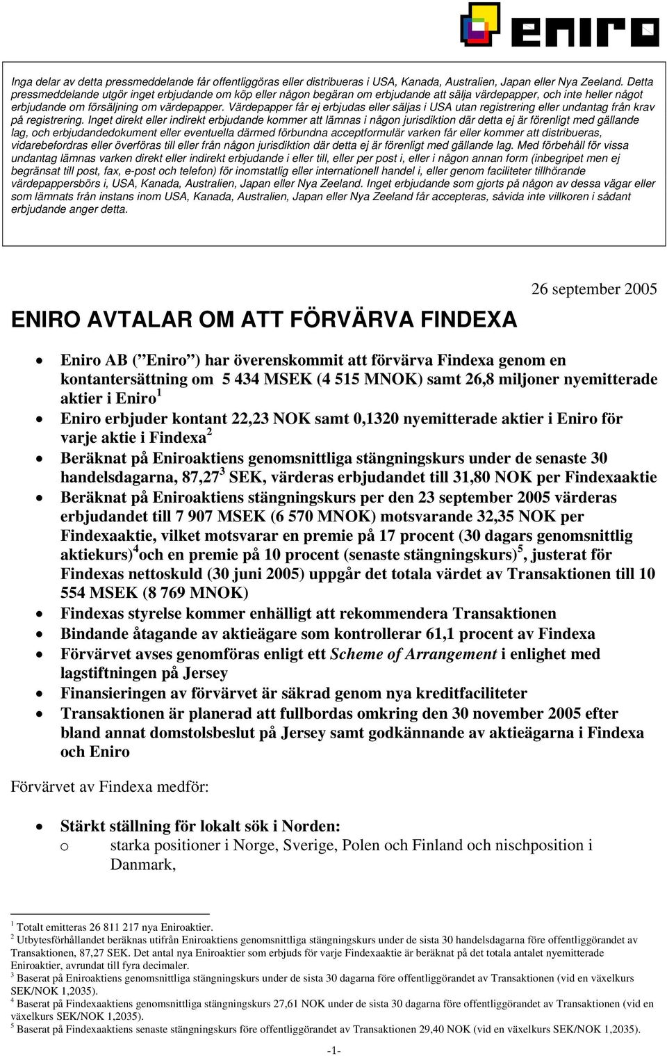 Värdepapper får ej erbjudas eller säljas i USA utan registrering eller undantag från krav på registrering.