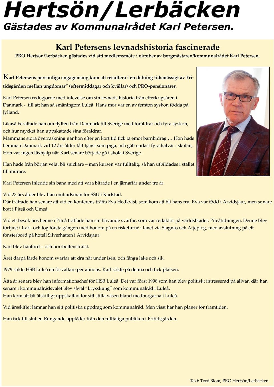 Karl Petersens personliga engagemang kom att resultera i en delning tidsmässigt av Fritidsgården mellan ungdomar (eftermiddagar och kvällar) och PRO-pensionärer.