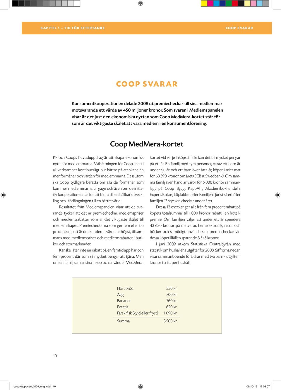 Coop MedMera-kortet KF och Coops huvuduppdrag är att skapa ekonomisk nytta för medlemmarna.