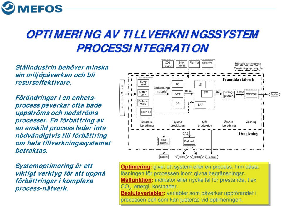 En förbättring av en enskild process leder inte nödvändigtvis till förbättring om hela tillverkningssystemet betraktas.