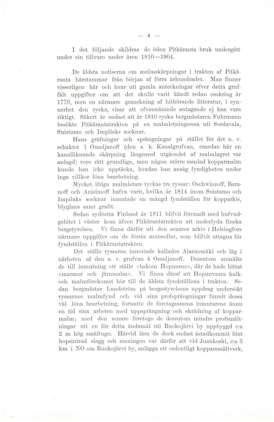 I\{an Man finner visserligen här och hvar uti gamla anteckningar öfver öher detta gruffäit uppgifter om att det skulle varit kändt redan omkring är' ar gruffält 1770, men en närmare granskning af