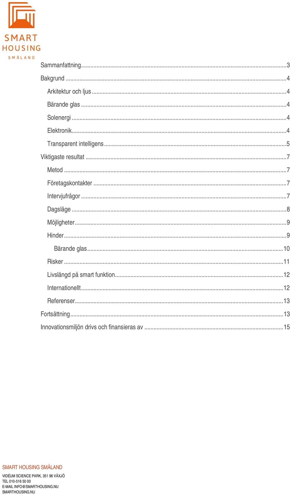 .. 7 Dagsläge... 8 Möjligheter... 9 Hinder... 9 Bärande glas... 10 Risker... 11 Livslängd på smart funktion.