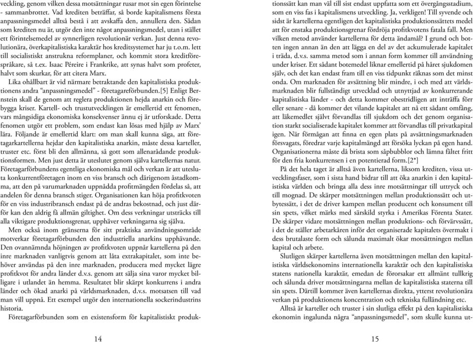 Sådan som krediten nu är, utgör den inte något anpassningsmedel, utan i stället ett förintelsemedel av synnerligen revolutionär verkan.