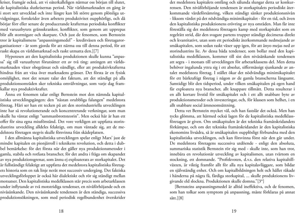 de producerande krafternas periodiska konflikter med varuutbytets gränsskrankor, konflikter, som genom att upprepas blir allt stormigare och skarpare.