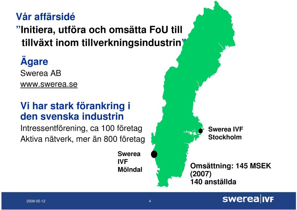 se Vi har stark förankring i den svenska industrin Intressentförening, ca 100