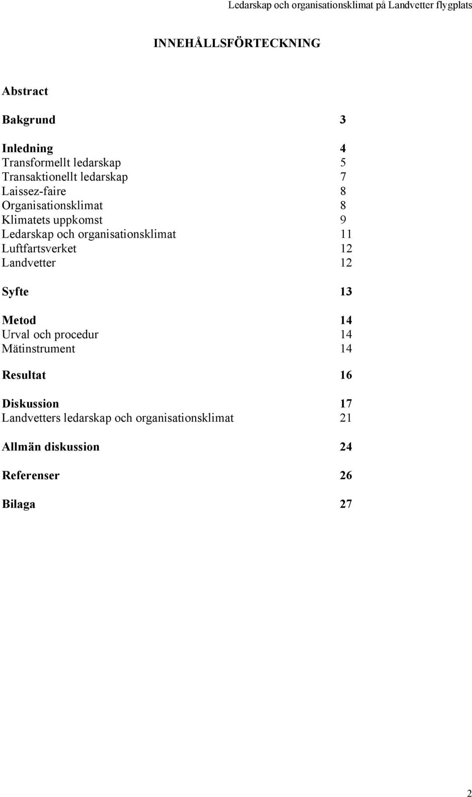 organisationsklimat 11 Luftfartsverket 12 Landvetter 12 Syfte 13 Metod 14 Urval och procedur 14