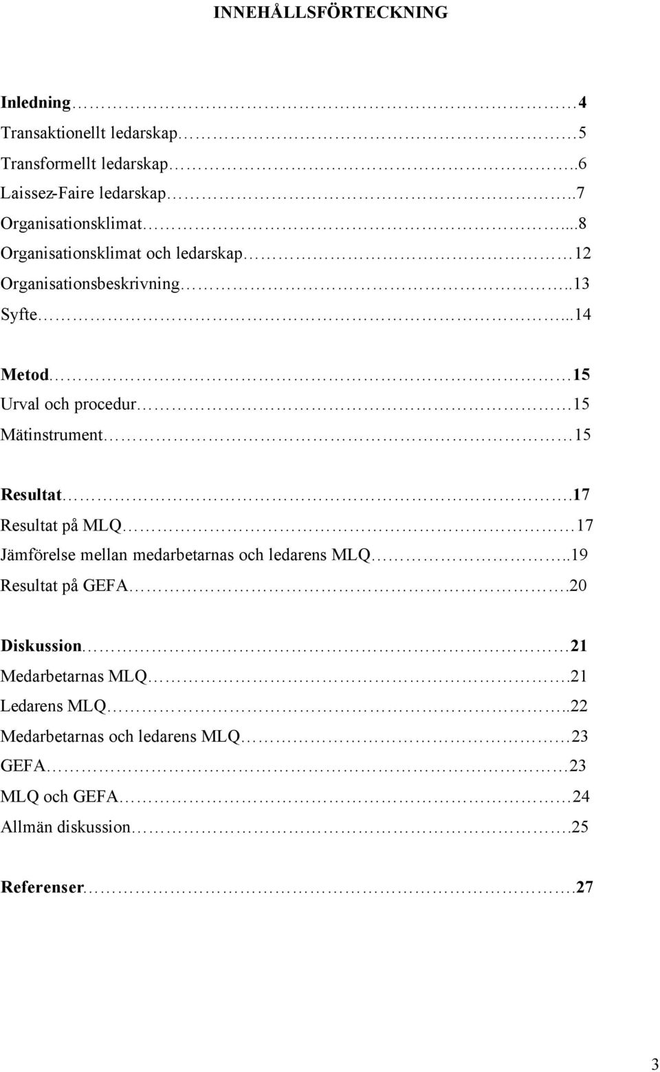 ..14 Metod 15 Urval och procedur 15 Mätinstrument 15 Resultat.