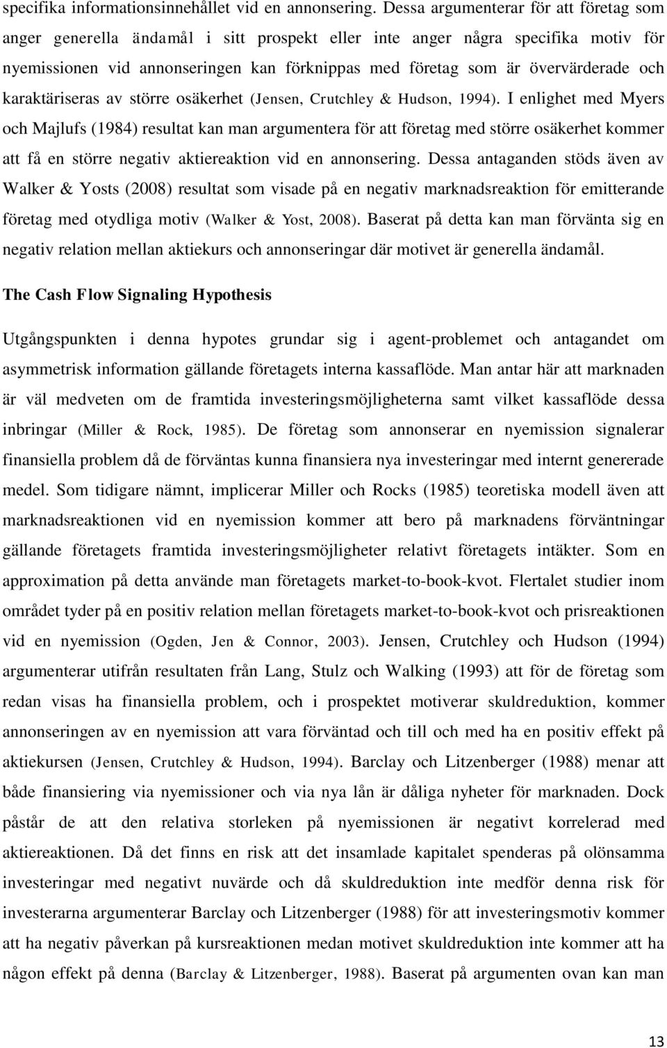 övervärderade och karaktäriseras av större osäkerhet (Jensen, Crutchley & Hudson, 1994).