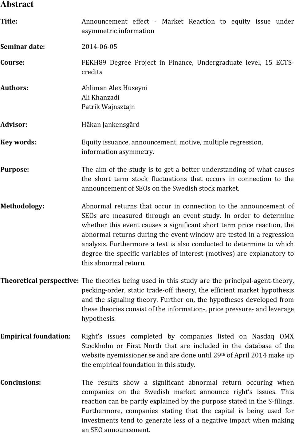 asymmetry. The aim of the study is to get a better understanding of what causes the short term stock fluctuations that occurs in connection to the announcement of SEOs on the Swedish stock market.