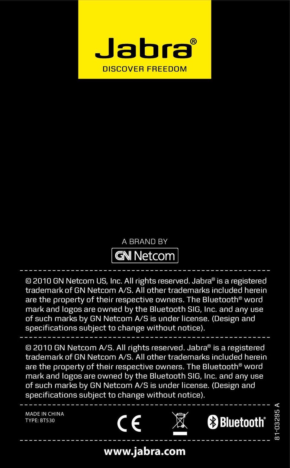 2010 GN Netcom A/S. All rights reserved. Jabra is a registered trademark of GN Netcom A/S. All other trademarks included herein are the property of their respective owners.