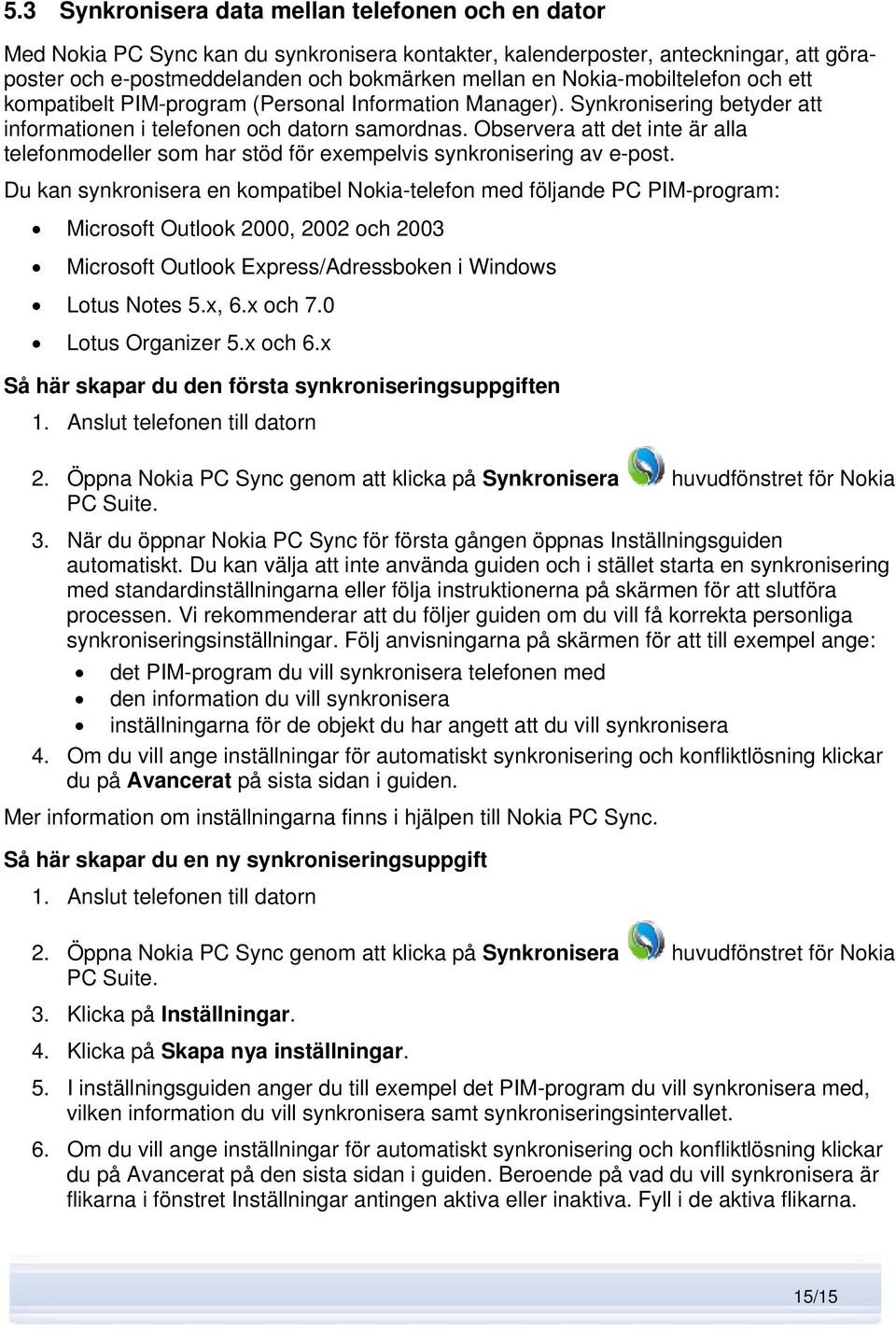 Observera att det inte är alla telefonmodeller som har stöd för exempelvis synkronisering av e-post.