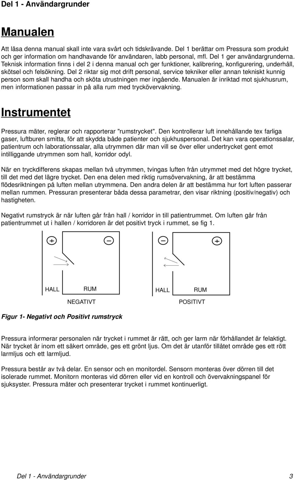 Teknisk information finns i del 2 i denna manual och ger funktioner, kalibrering, konfigurering, underhåll, skötsel och felsökning.