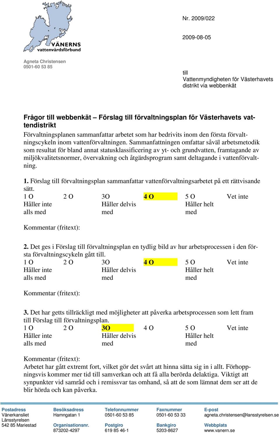 Sammanfattningen omfattar såväl arbetsmetodik som resultat för bland annat statusklassificering av yt- och grundvatten, framtagande av miljökvalitetsnormer, övervakning och åtgärdsprogram samt