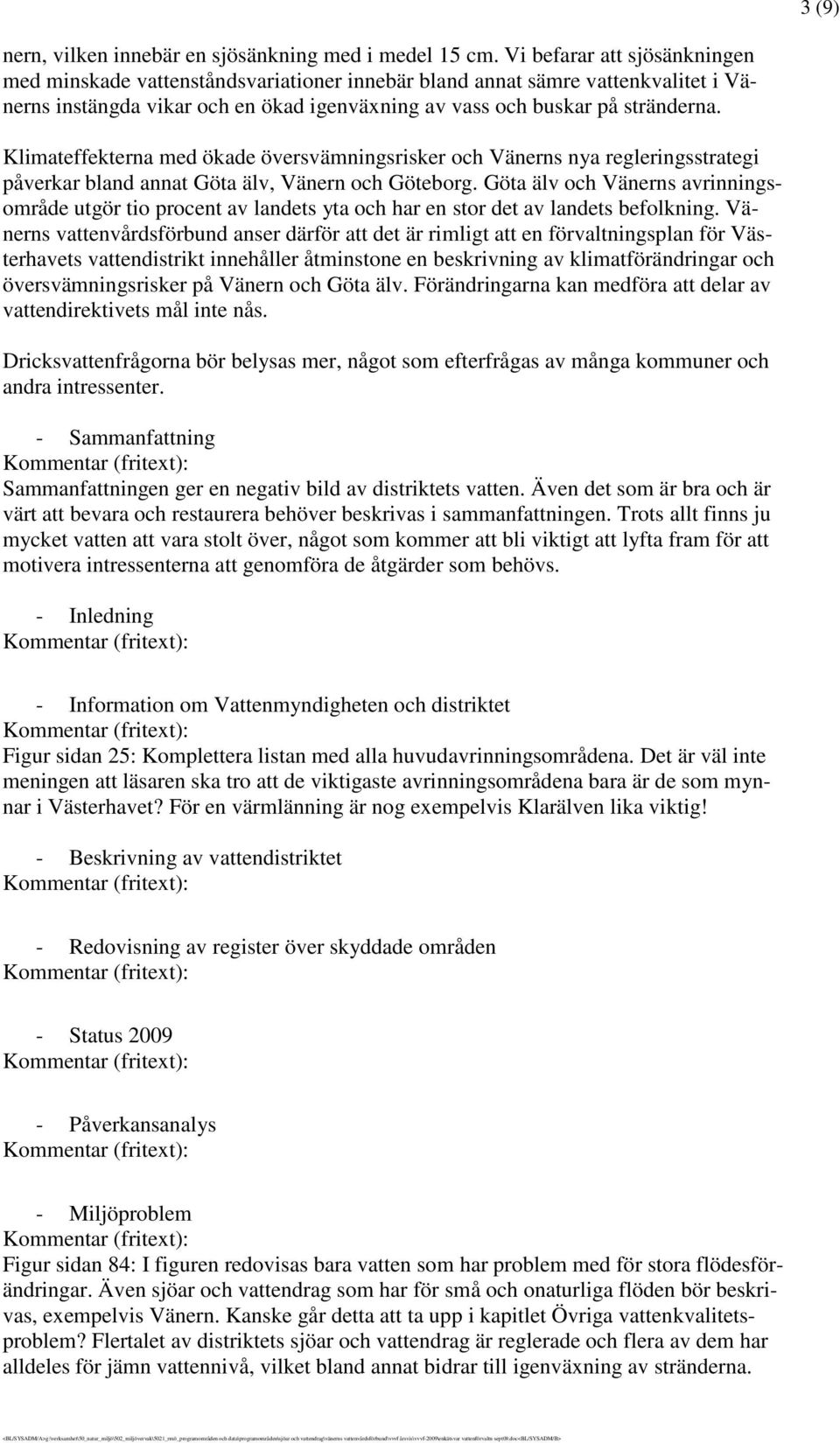 Klimateffekterna ökade översvämningsrisker och Vänerns nya regleringsstrategi påverkar bland annat Göta älv, Vänern och Göteborg.