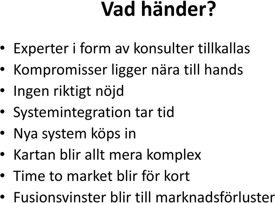 nära till hands Ingen riktigt nöjd Systemintegration tar tid