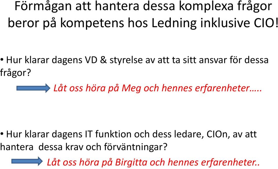 Låt oss höra på Meg och hennes erfarenheter.