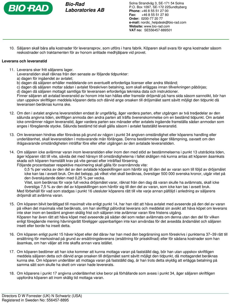 Leveranstiden skall räknas från den senaste av följande tidpunkter: a) dagen för ingåendet av avtalet; b) dagen då säljaren erhåller meddelande om eventuellt erforderliga licenser eller andra