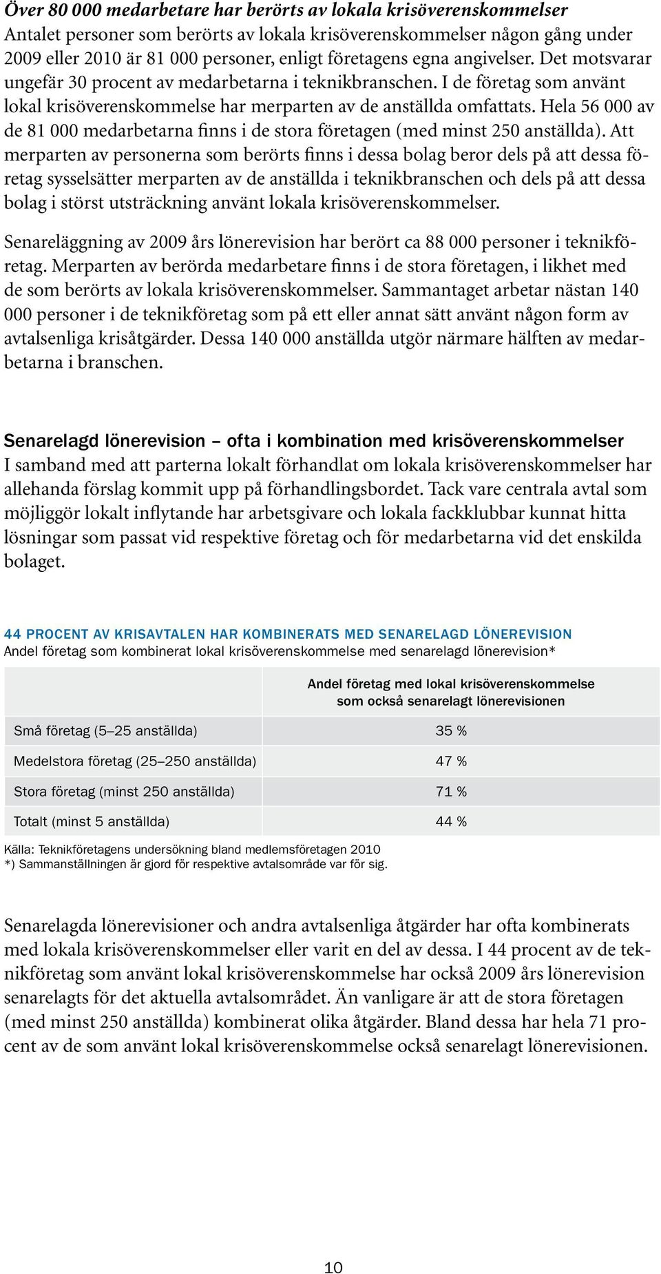 Hela 56 000 av de 81 000 medarbetarna finns i de stora företagen (med minst 250 anställda).