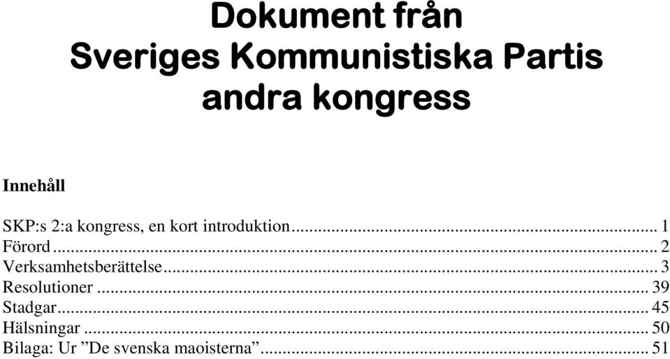 .. 2 Verksamhetsberättelse... 3 Resolutioner... 39 Stadgar.