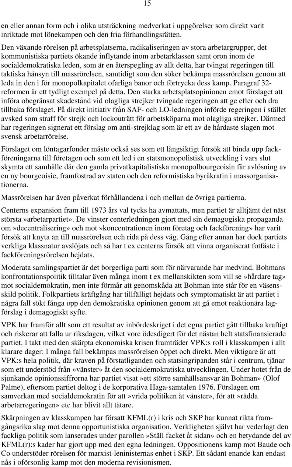 en återspegling av allt detta, har tvingat regeringen till taktiska hänsyn till massrörelsen, samtidigt som den söker bekämpa massrörelsen genom att leda in den i för monopolkapitalet ofarliga banor