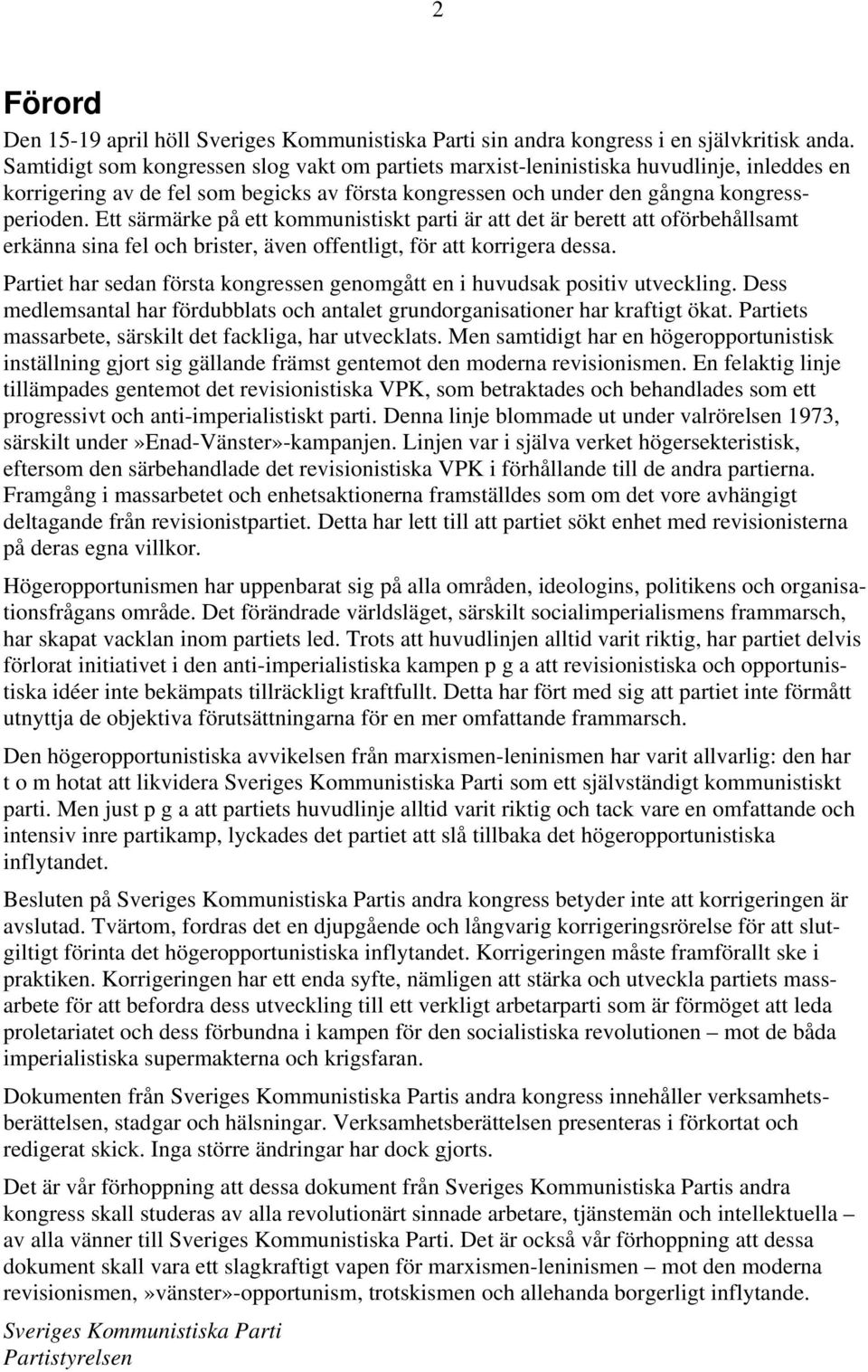 Ett särmärke på ett kommunistiskt parti är att det är berett att oförbehållsamt erkänna sina fel och brister, även offentligt, för att korrigera dessa.