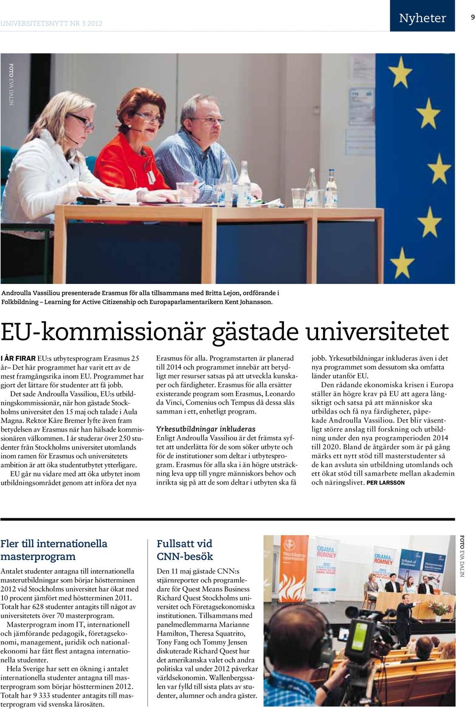 Programmet har gjort det lättare för studenter att få jobb. Det sade Androulla Vassiliou, EU:s utbildningskommissionär, när hon gästade Stockholms universitet den 15 maj och talade i Aula Magna.