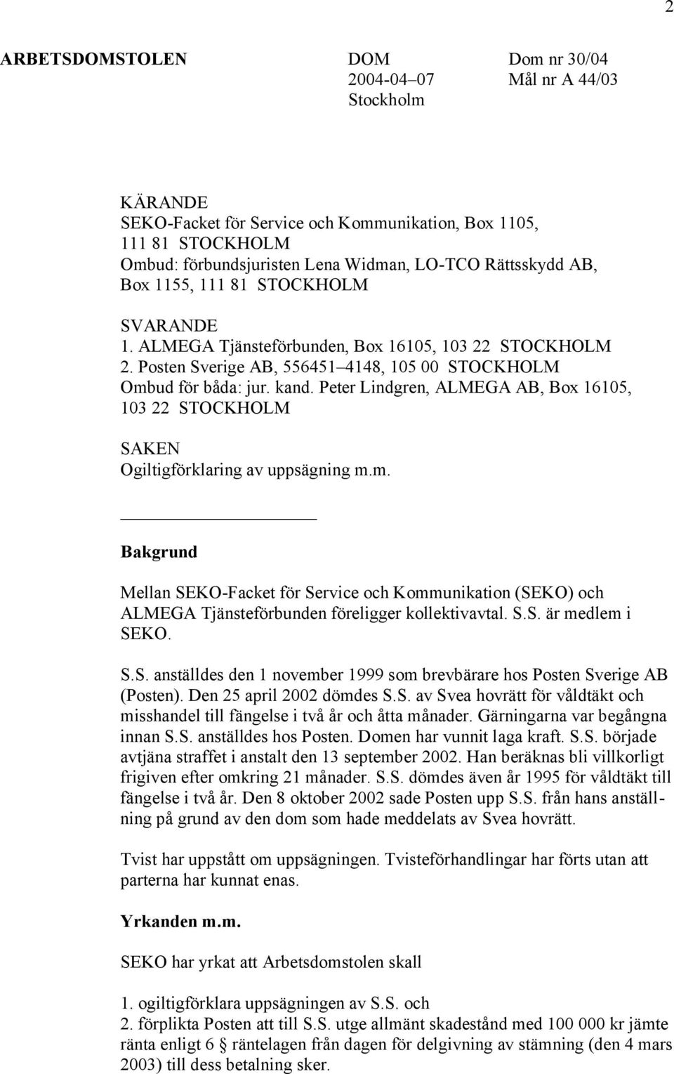 Peter Lindgren, ALMEGA AB, Box 16105, 103 22 STOCKHOLM SAKEN Ogiltigförklaring av uppsägning m.