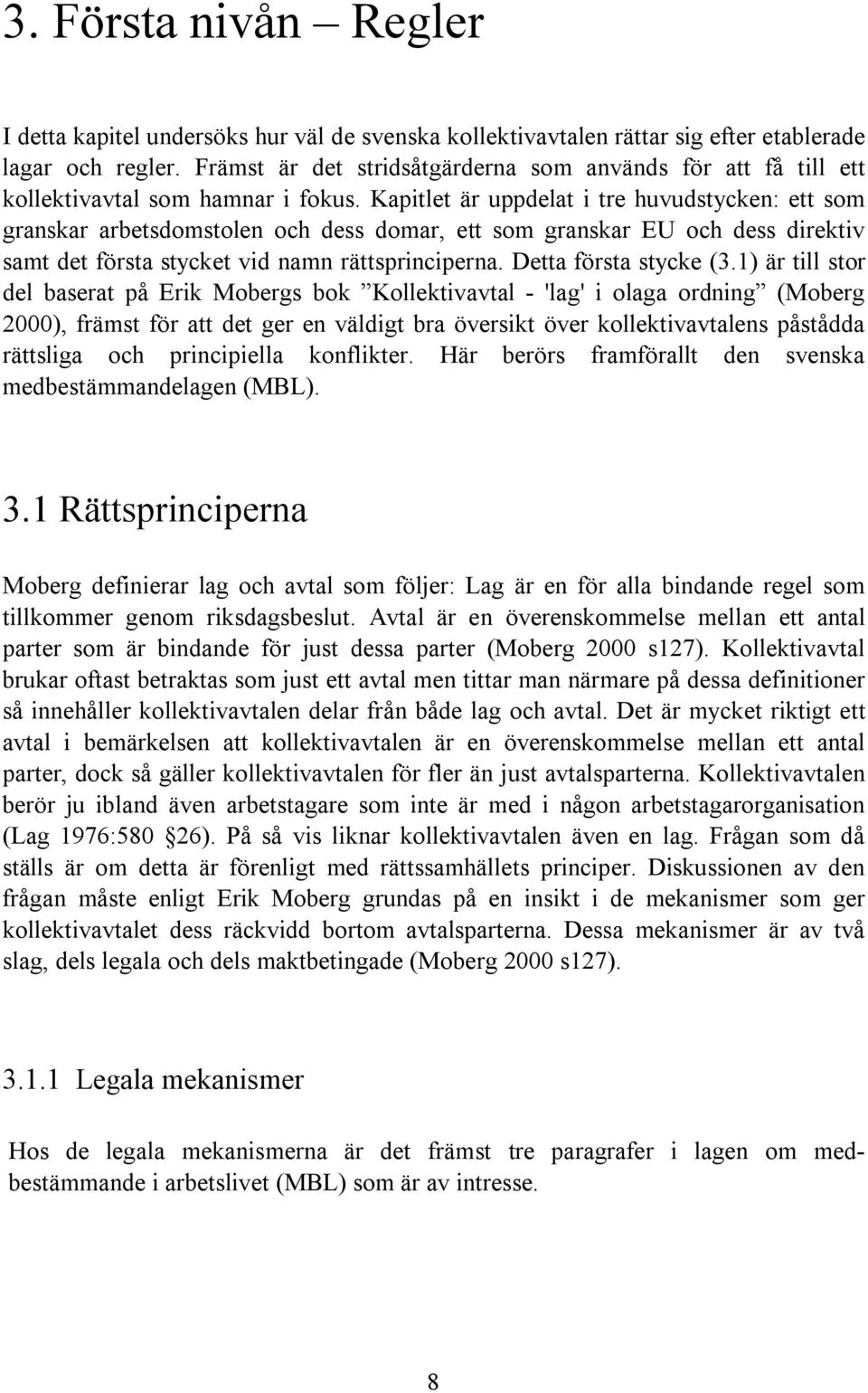 Kapitlet är uppdelat i tre huvudstycken: ett som granskar arbetsdomstolen och dess domar, ett som granskar EU och dess direktiv samt det första stycket vid namn rättsprinciperna.