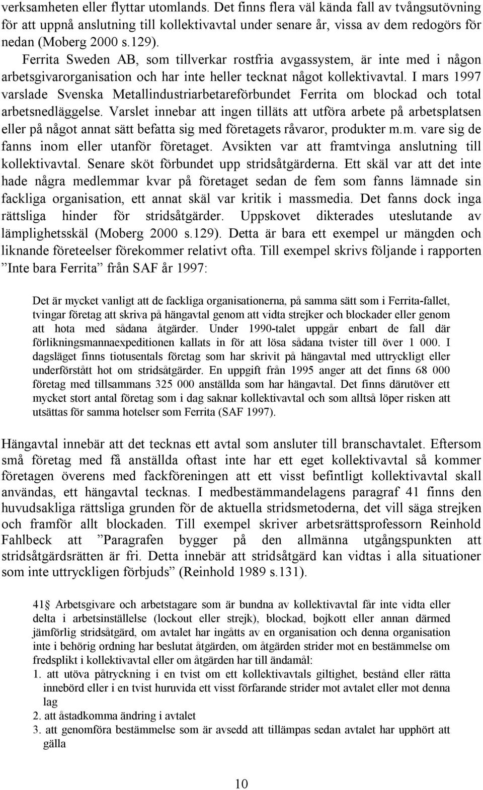 I mars 1997 varslade Svenska Metallindustriarbetareförbundet Ferrita om blockad och total arbetsnedläggelse.